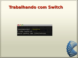 Trabalhando com Switch
 
