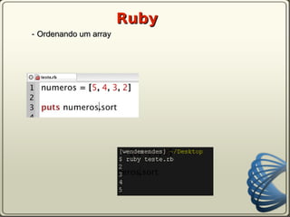 Ruby
- Ordenando um array
 