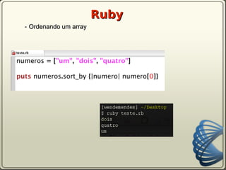 Ruby
- Ordenando um array
 