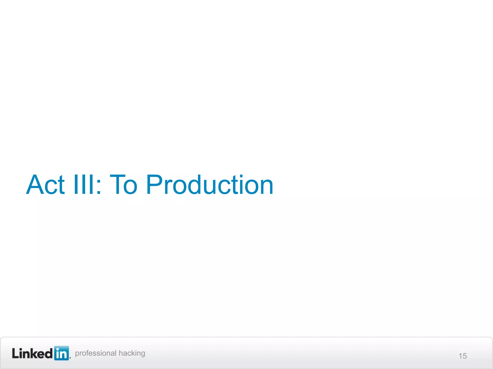 Act III: To Production




    professional hacking   15
 