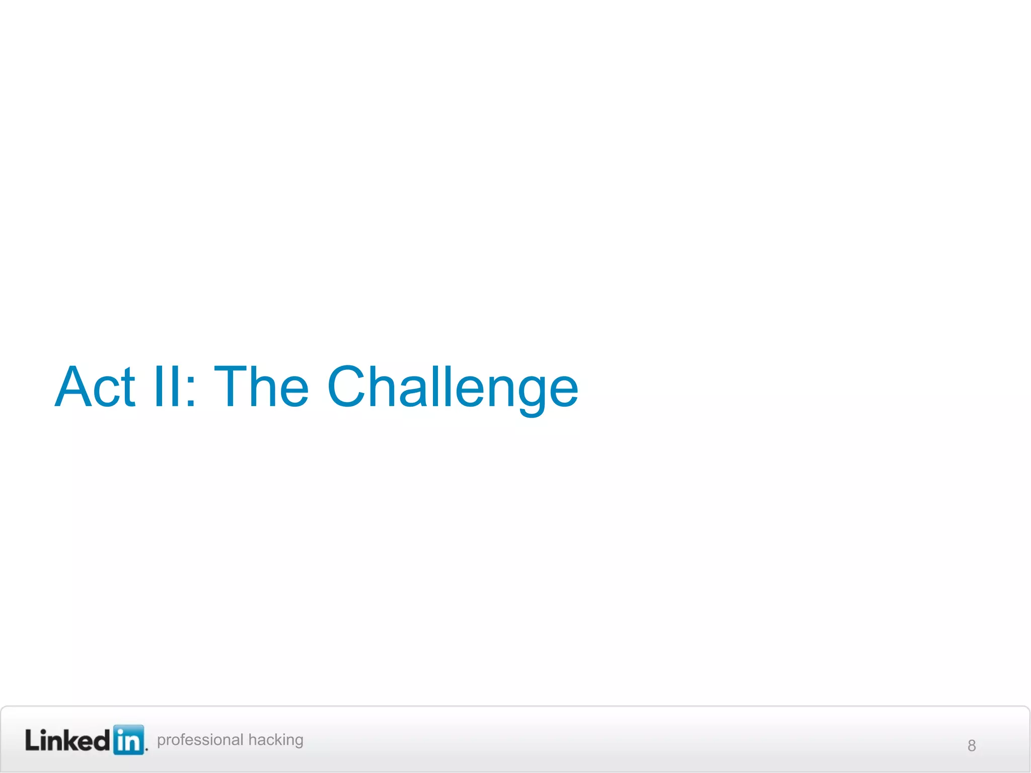 Act II: The Challenge




    professional hacking   8
 