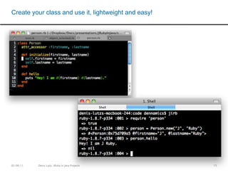 12Download Jruby at www.jruby.orgExtractAdd to  $PATHTest your installation with “jruby –v” on the consoleCommand execution with“jruby –S ‘command’ ”jruby –S irb        -> Will start the JRuby consoleGet started with JRuby in 3 mins…