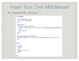 Insert Your Own Middleware
Create lib/db_check.rb
 
