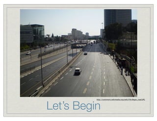 Let’s Begin
          http://commons.wikimedia.org/wiki/File:Begin_road.JPG
 