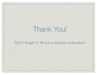 Thank You!
Don’t forget to ﬁll out a session evaluation!
 