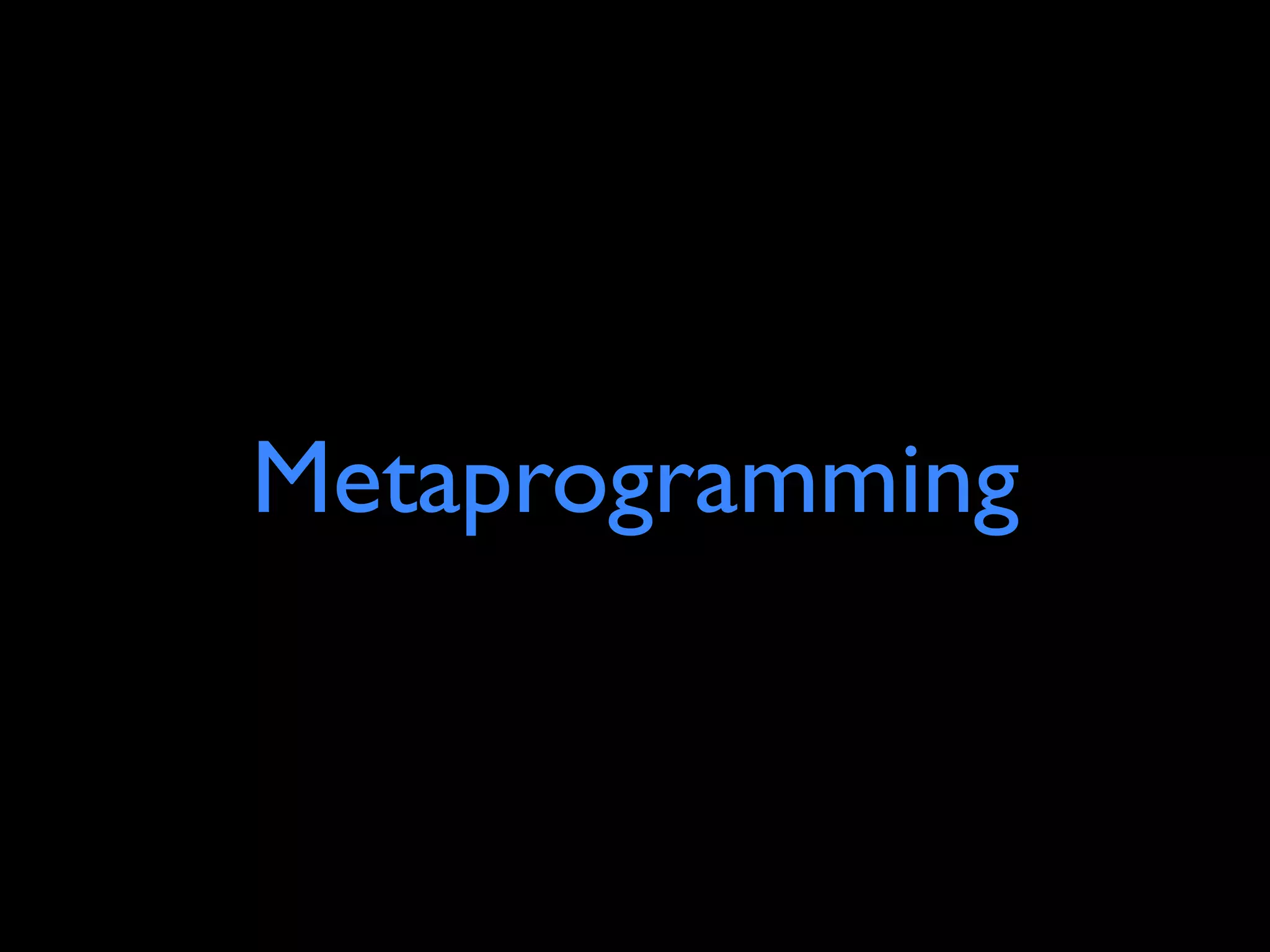 Metaprogramming
 