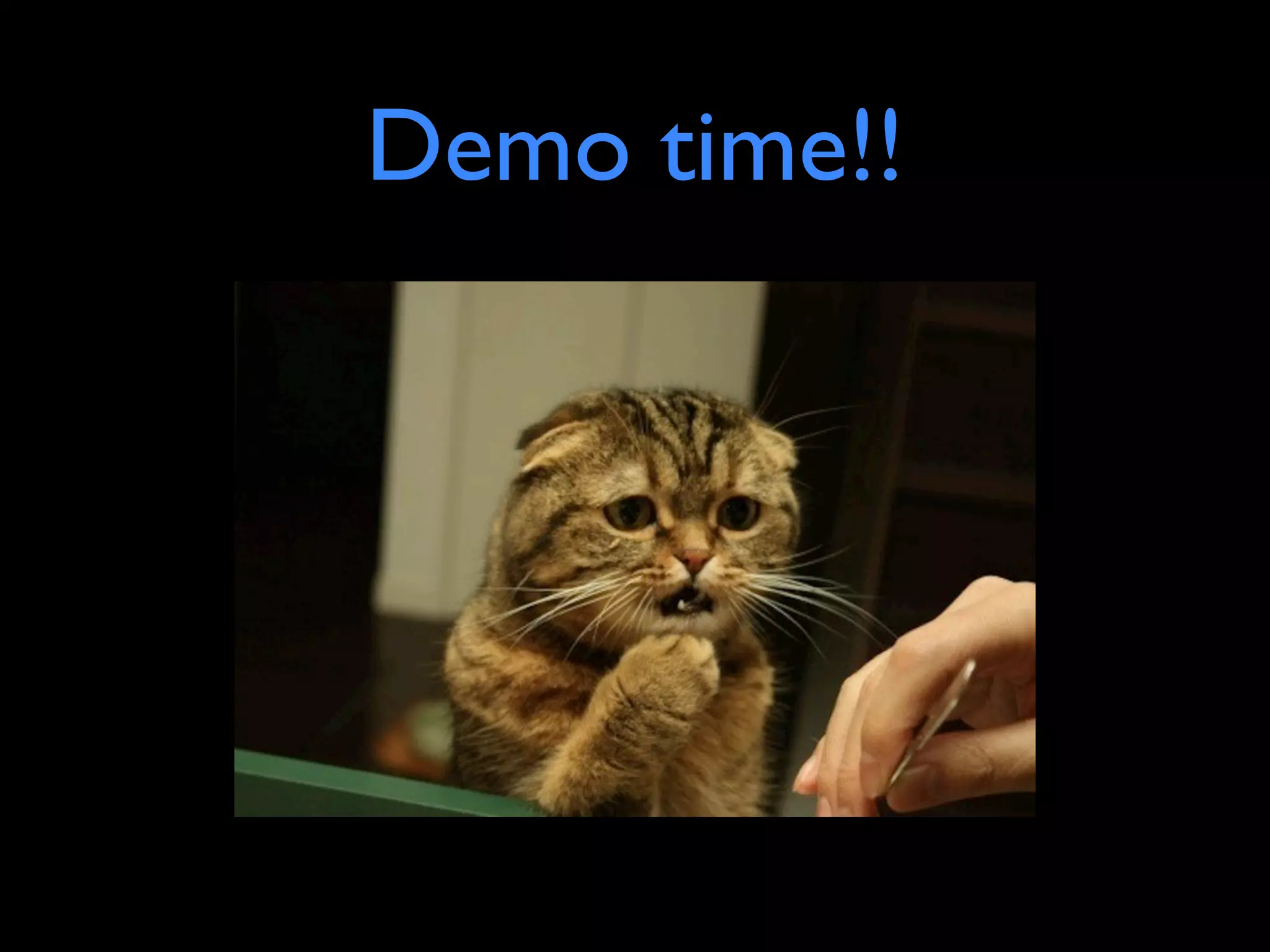 Demo time!!
 