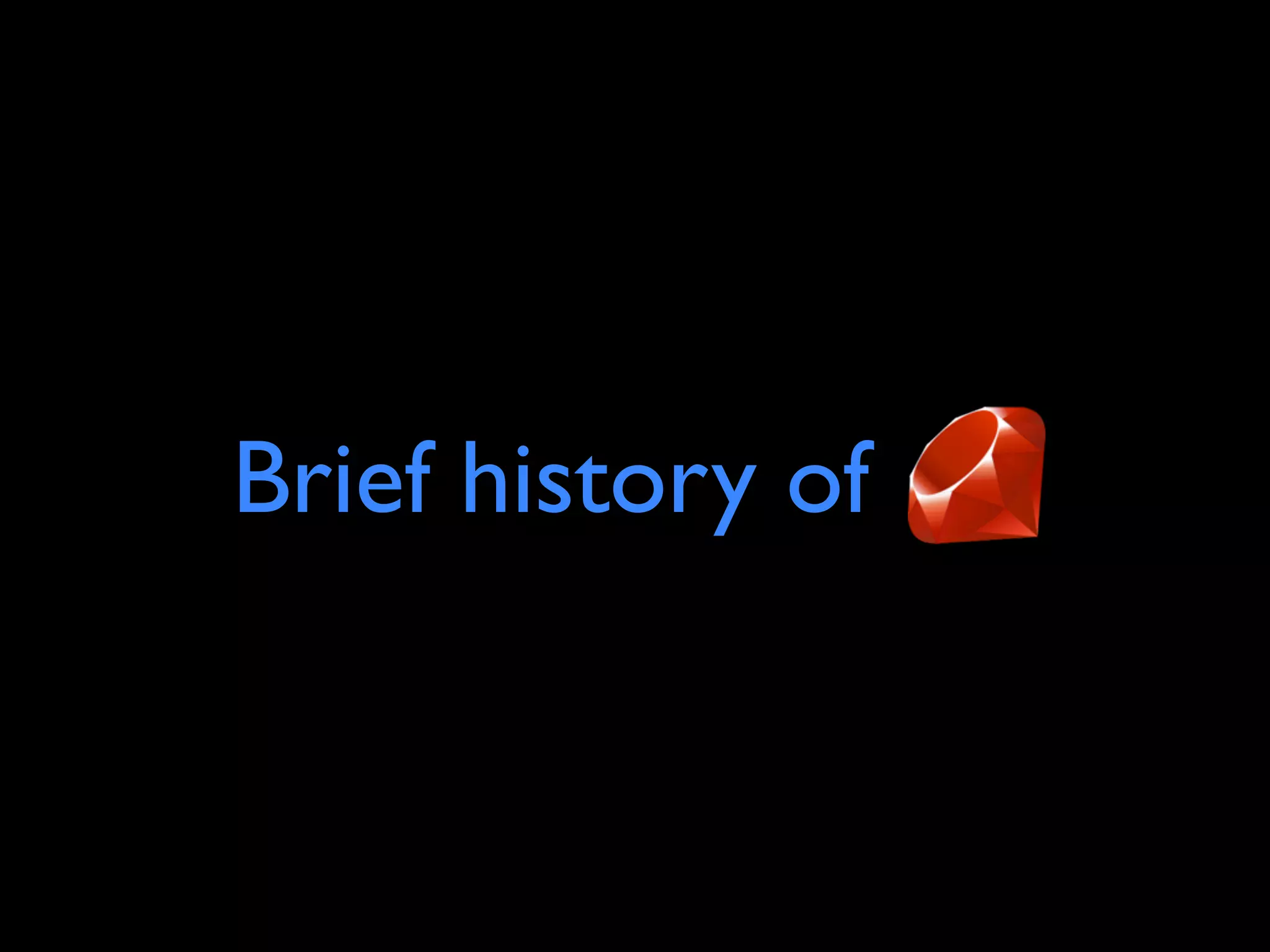 Brief history of
 