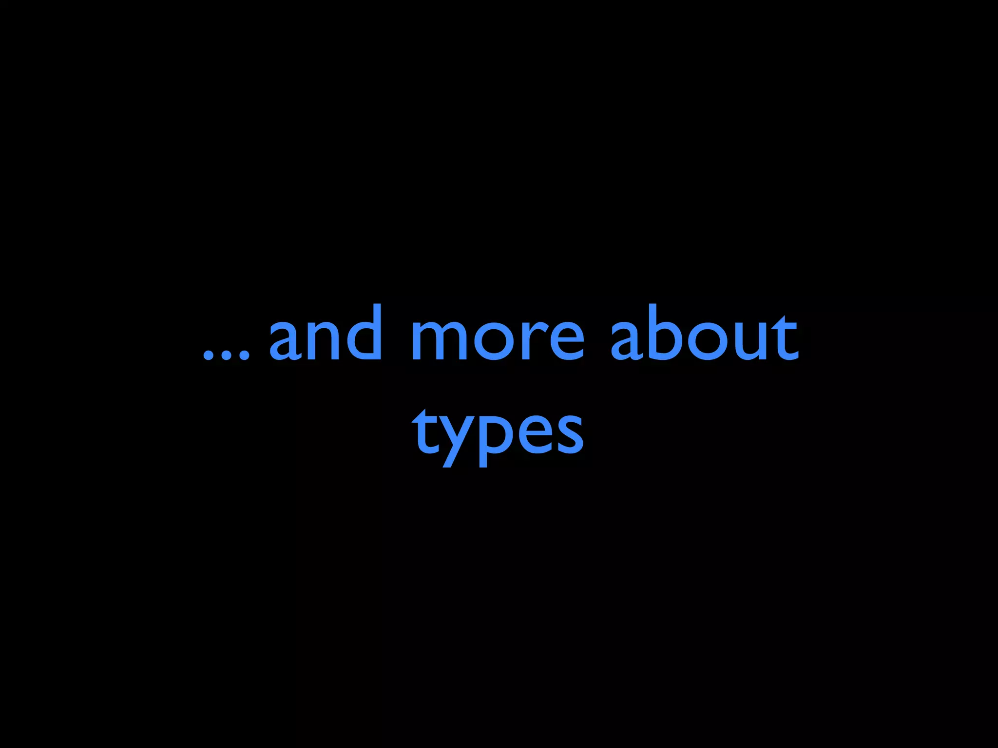 ... and more about
        types
 
