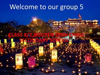 Welcome to our group 5
CLASS 8/2,NGUYEN DINH CHIEU
SECONDARY SCHOOLdá