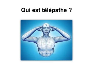 Qui est télépathe ?
 
