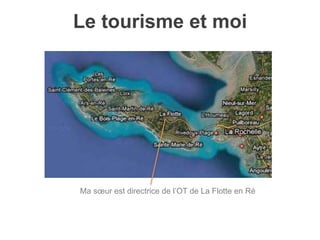 Ma sœur est directrice de l’OT de La Flotte en Ré
Le tourisme et moi
 