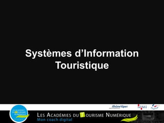 Systèmes d’Information
Touristique
 