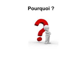 Pourquoi ?
 