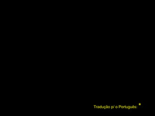 ¡AHORA!
Tradução p/ o Português: *
 