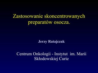 Zastosowanie skoncentrowanych preparatów osocza. ,[object Object],[object Object]