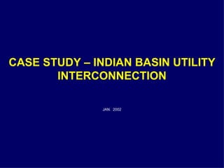 CASE STUDY – INDIAN BASIN UTILITY INTERCONNECTION   ,[object Object]