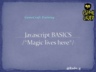 GameCraft Training




                     @Rado_g
 