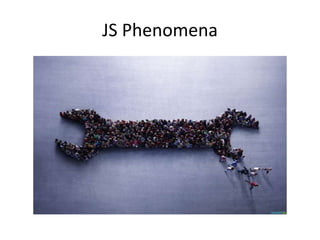 JS Phenomena
 