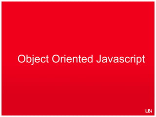 Object Oriented Javascript
 
