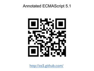 Annotated ECMAScript 5.1
http://es5.github.com/	

 