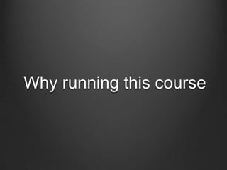 Why running this course

 