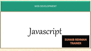 WEB DEVELOPMENT
Javascript
 