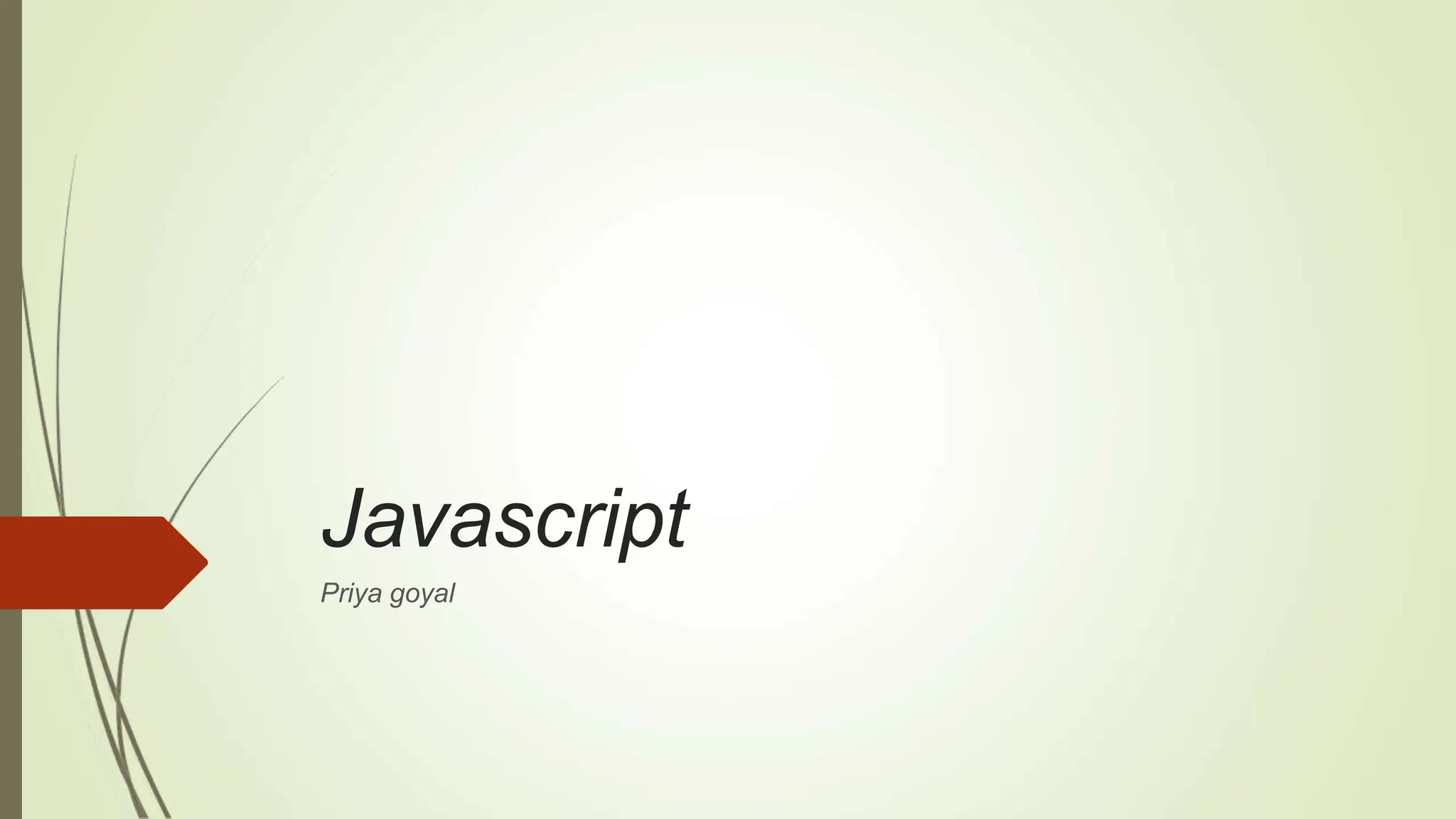 Javascript
Priya goyal
 