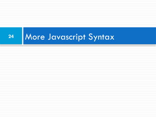 24 More Javascript Syntax
 