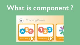 What is component ?
 