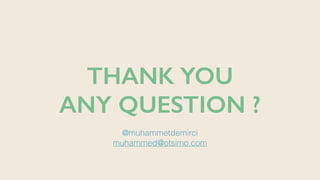 THANK YOU
ANY QUESTION ?
@muhammetdemirci
muhammed@otsimo.com
 