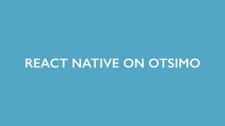 REACT NATIVE ON OTSIMO
 