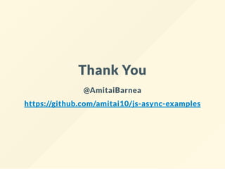 Thank You
@AmitaiBarnea
https://github.com/amitai10/js-async-examples
 