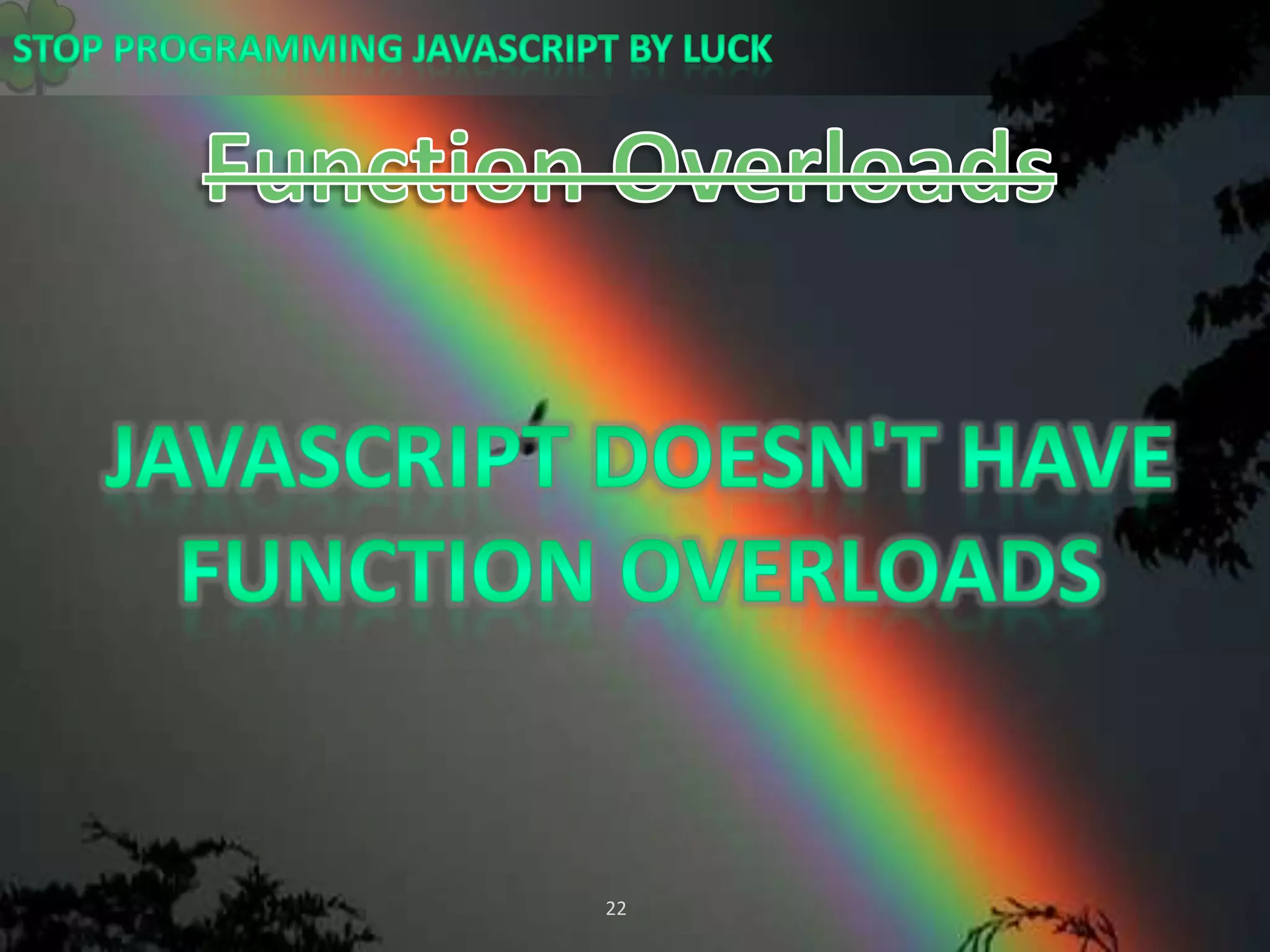 Function OverloadsJavaScript doesn&apos;t have function overloads