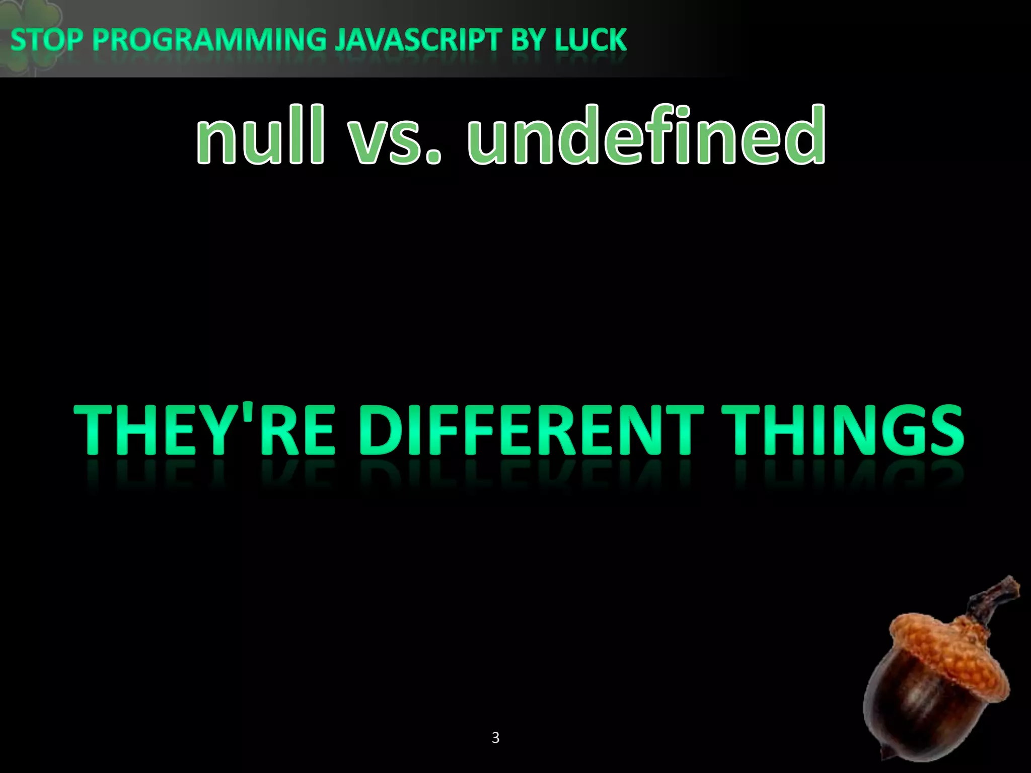 null vs. undefinedThey&apos;re Different things