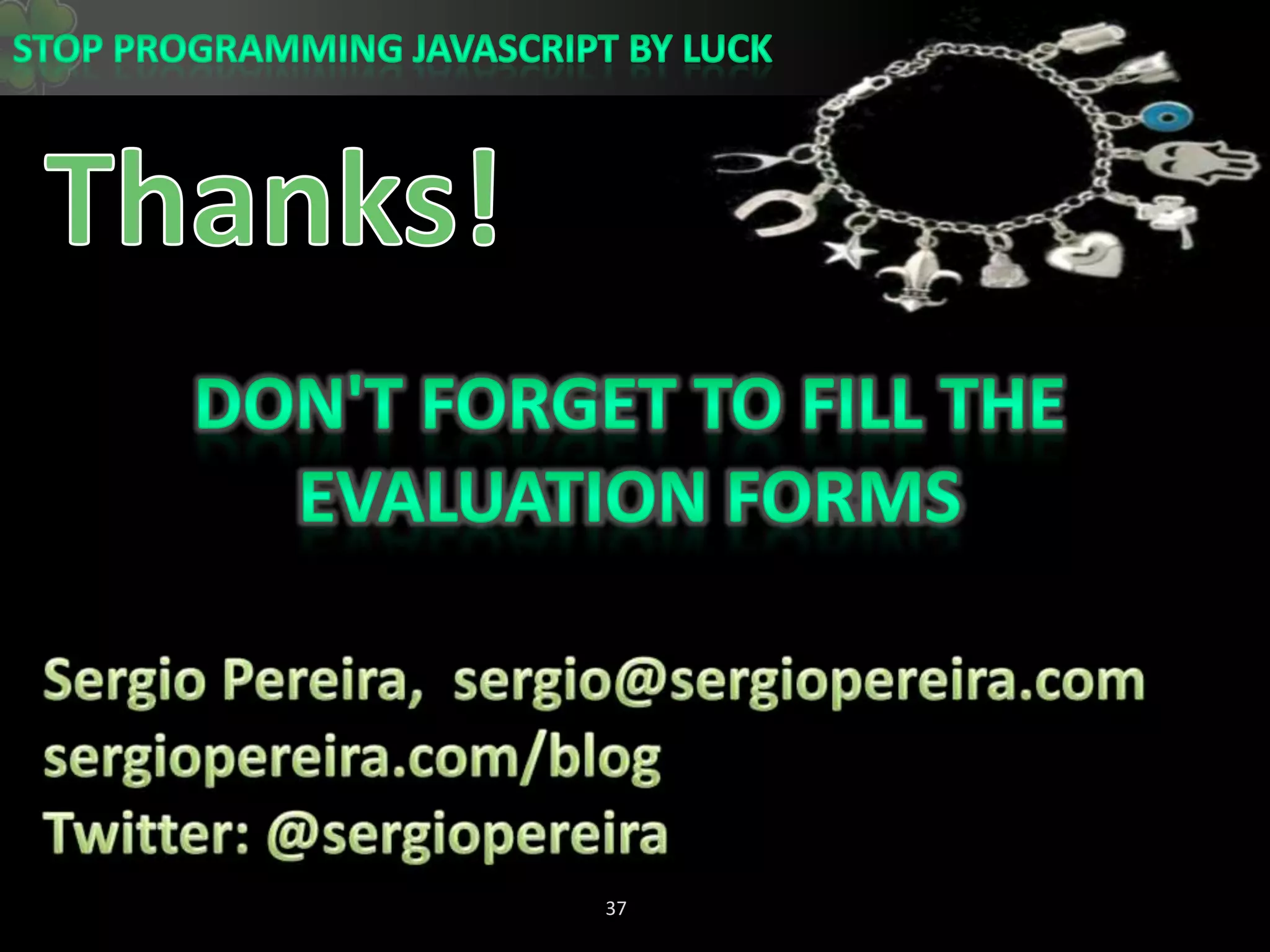 Thanks!Don&apos;t forget to fill the evaluation formsSergio Pereira,  sergio@sergiopereira.comsergiopereira.com/blogTwitter: @sergiopereira