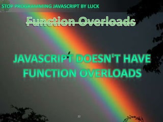 Function OverloadsJavaScript doesn&apos;t have function overloads