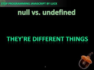 null vs. undefinedThey&apos;re Different things