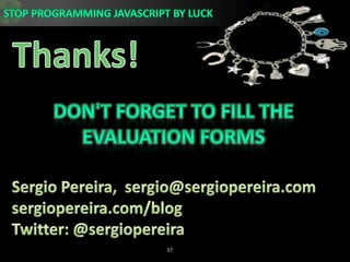 Thanks!Don&apos;t forget to fill the evaluation formsSergio Pereira,  sergio@sergiopereira.comsergiopereira.com/blogTwitter: @sergiopereira