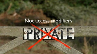 Not access modiﬁers
 