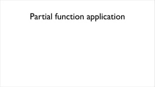 Partial function application
 