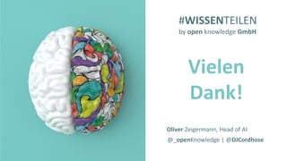 #WISSENTEILEN
Vielen
Dank!
#WISSENTEILEN
by open knowledge GmbH
@_openKnowledge | @DJCordhose
Oliver Zeigermann, Head of AI
 