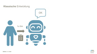 Klassische Entwicklung
OK
tu das
 