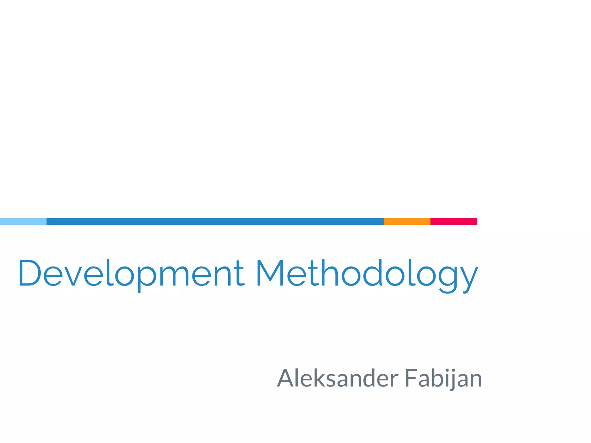 Development Methodology
Aleksander Fabijan
 