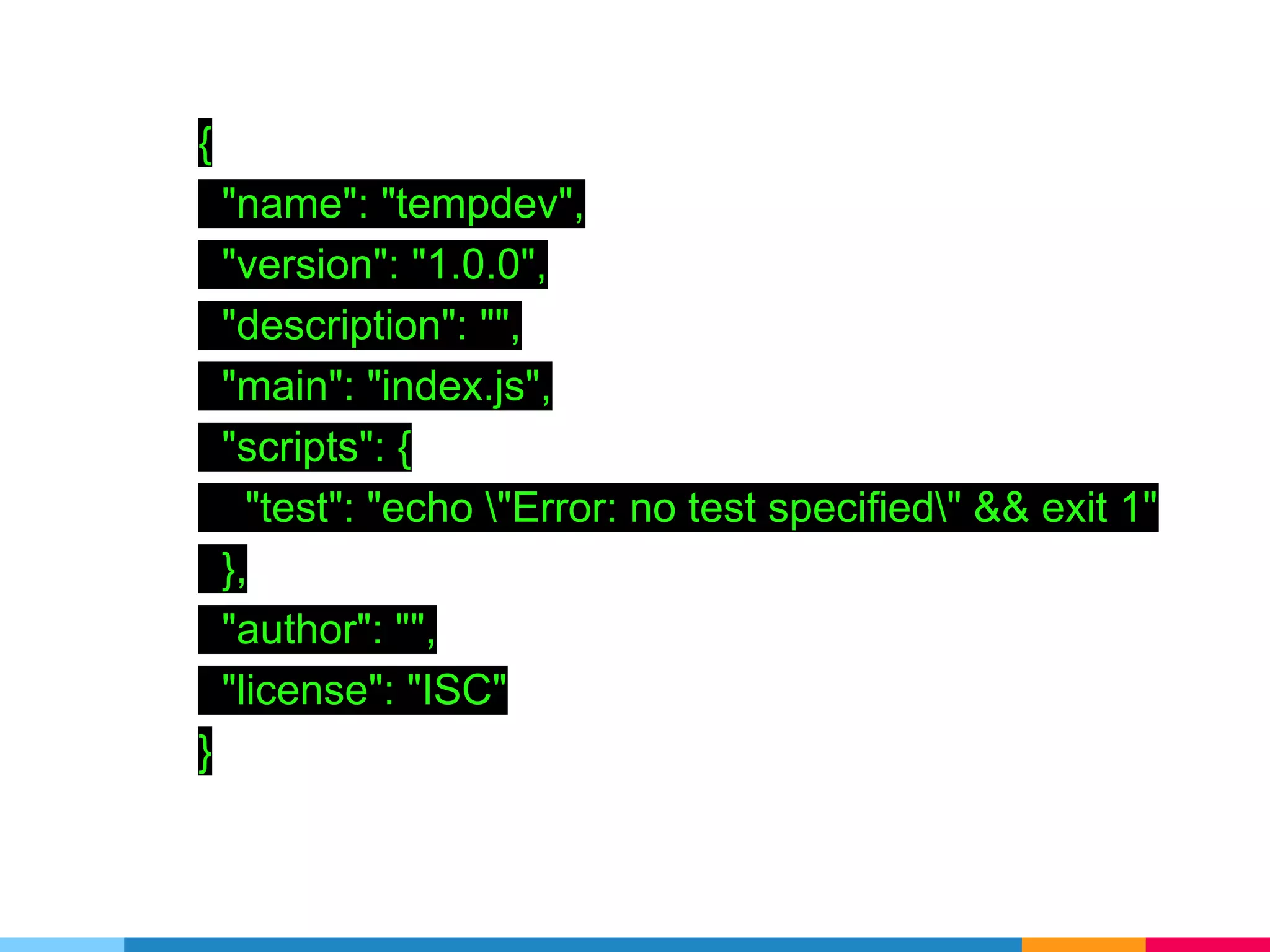 {
"name": "tempdev",
"version": "1.0.0",
"description": "",
"main": "index.js",
"scripts": {
"test": "echo "Error: no test specified" && exit 1"
},
"author": "",
"license": "ISC"
}
 
