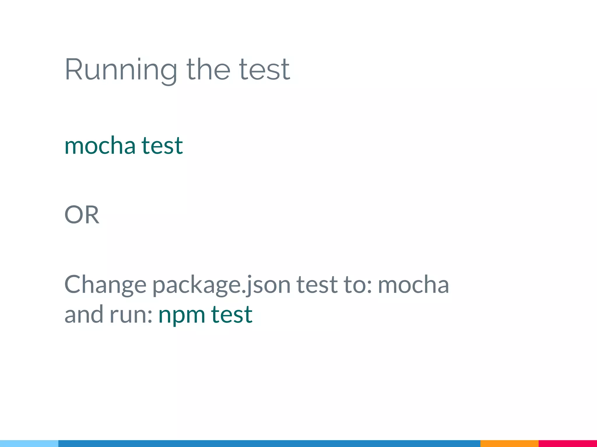 Running the test
mocha test
OR
Change package.json test to: mocha
and run: npm test
 