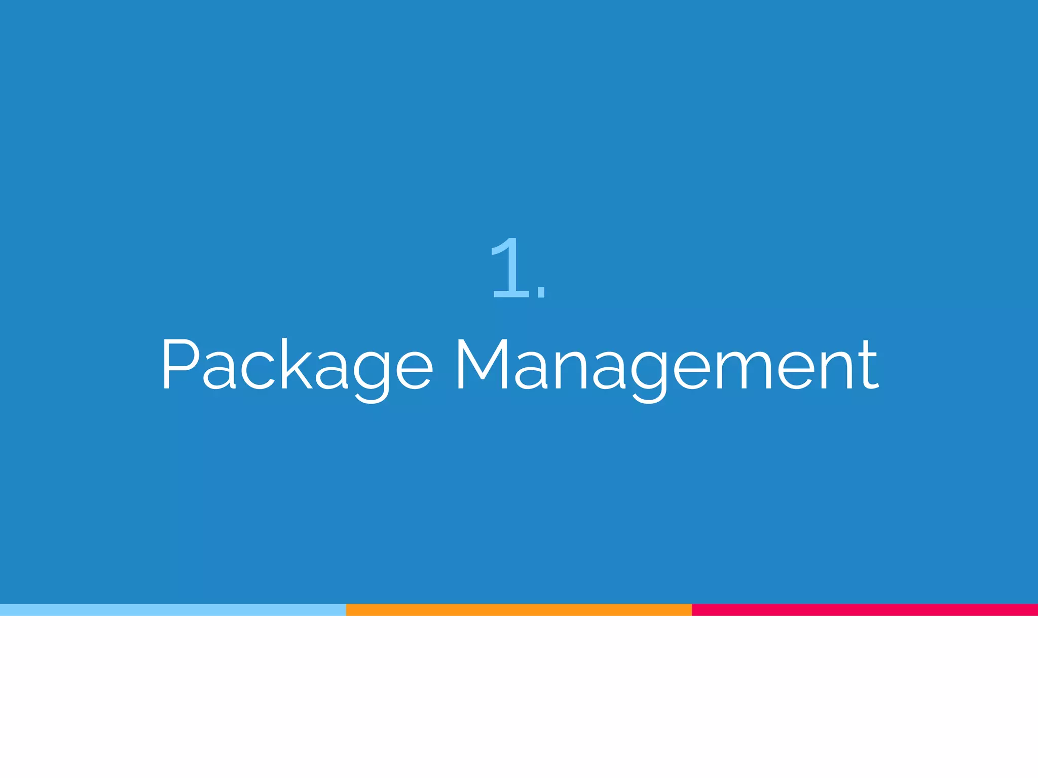 1.
Package Management
 