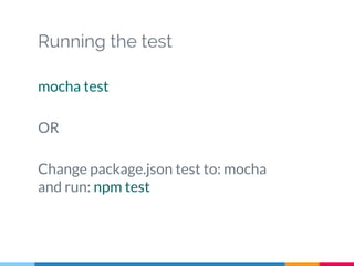 Running the test
mocha test
OR
Change package.json test to: mocha
and run: npm test
 