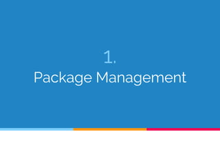 1.
Package Management
 
