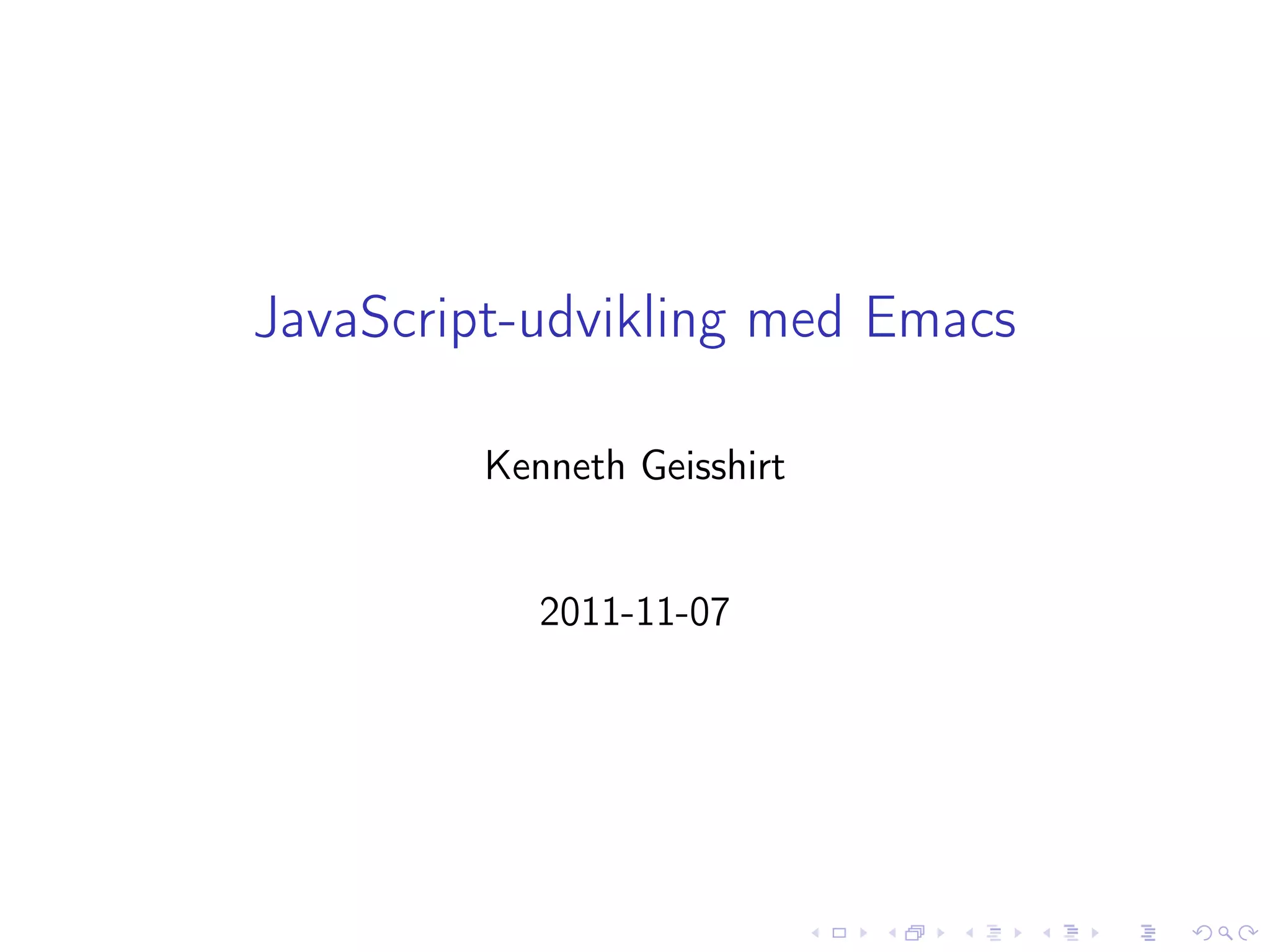 JavaScript-udvikling med Emacs

         Kenneth Geisshirt


            2011-11-07
 